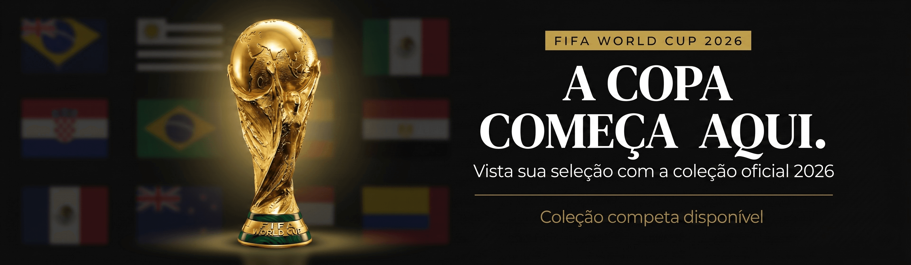 A COPA COMEÇA AQUI. — Coleção oficial 2026 — Vista sua seleção antes de todo mundo.